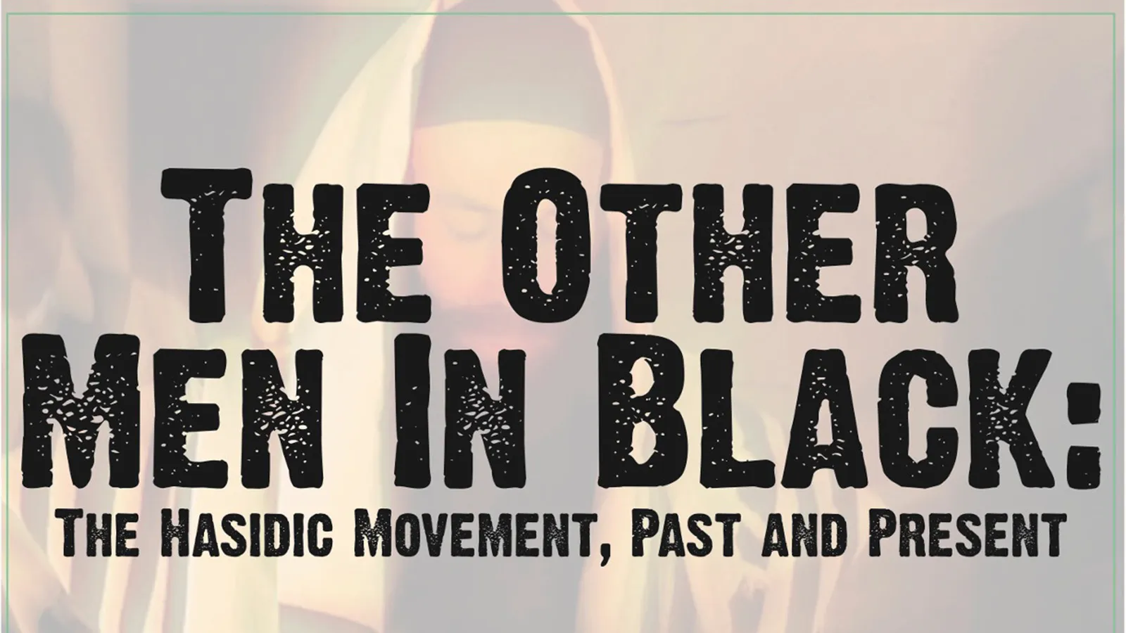 The Other Men in Black: The Hasidic Movement, Past and Present